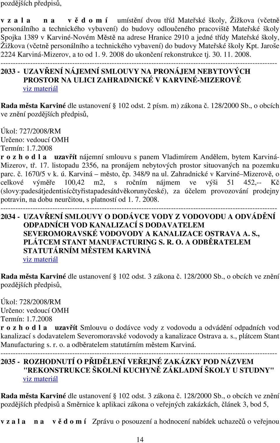 2008 do ukončení rekonstrukce tj. 30. 11. 2008.