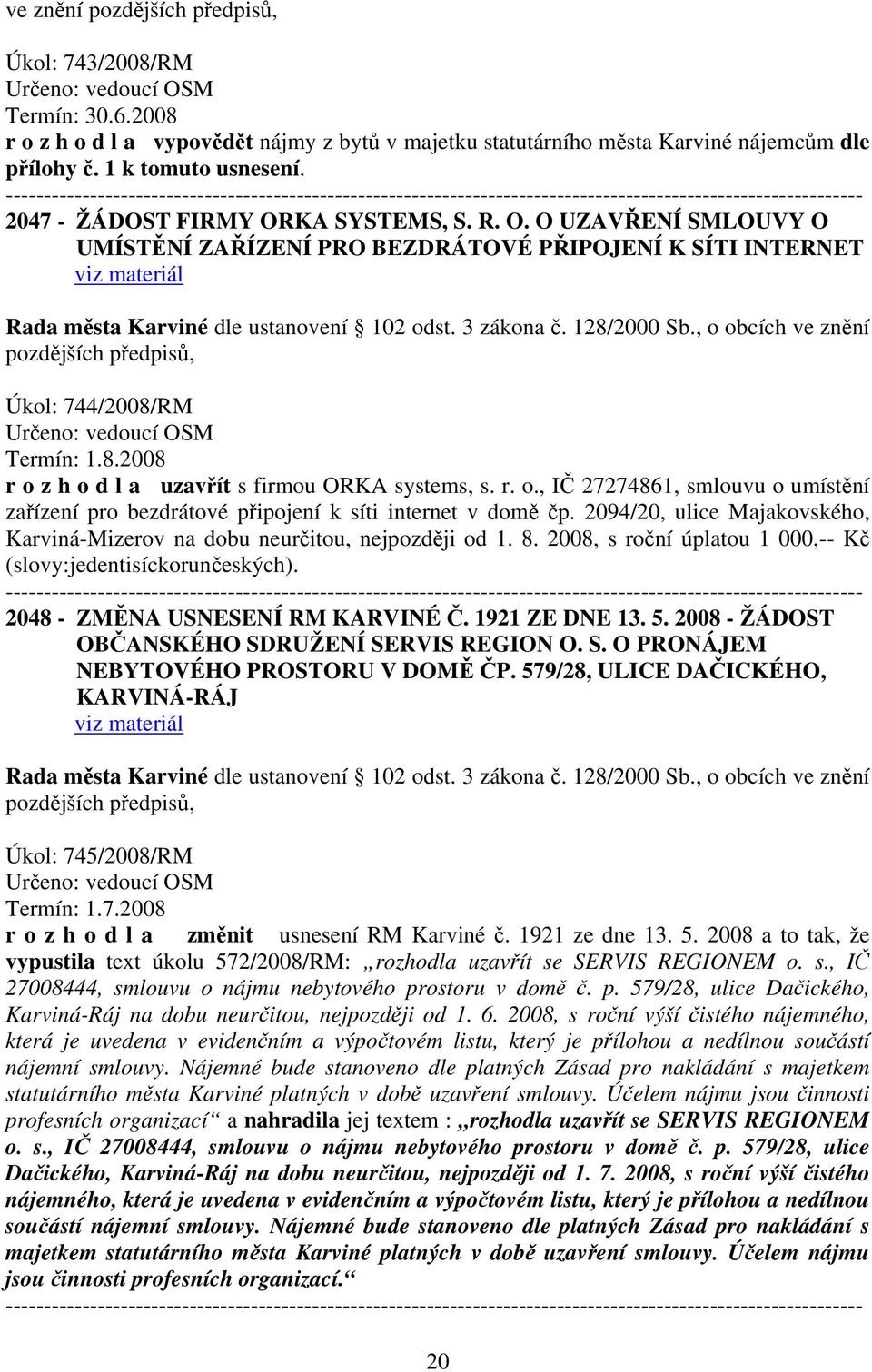 KA SYSTEMS, S. R. O. O UZAVŘENÍ SMLOUVY O UMÍSTĚNÍ ZAŘÍZENÍ PRO BEZDRÁTOVÉ PŘIPOJENÍ K SÍTI INTERNET viz materiál Rada města Karviné dle ustanovení 102 odst. 3 zákona č. 128/2000 Sb.