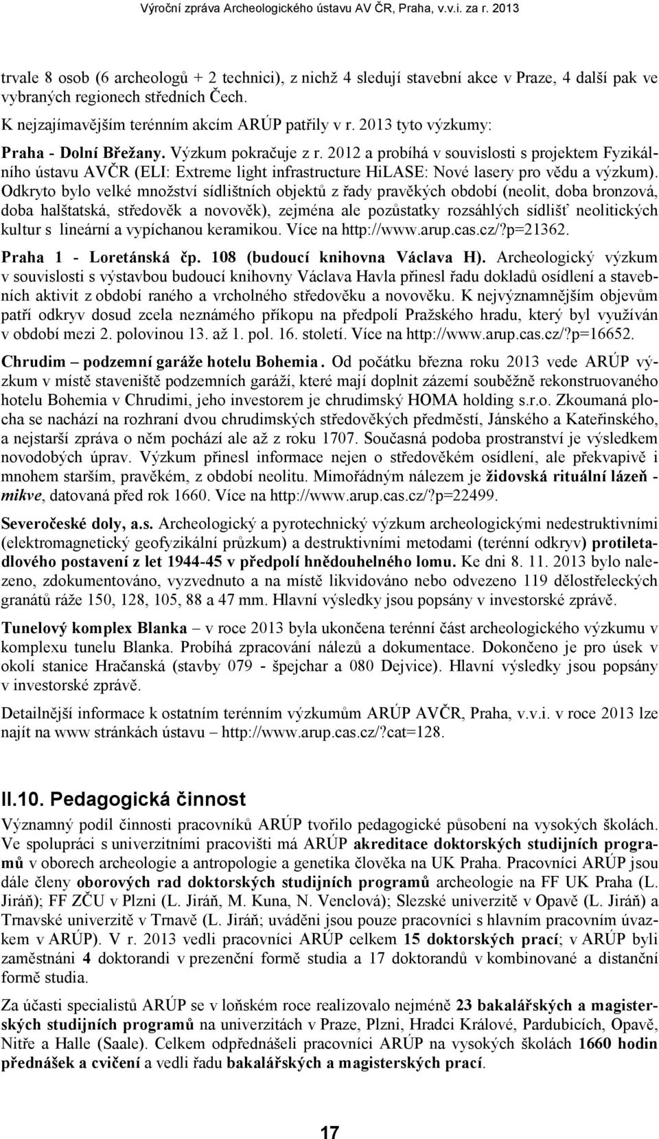 2012 a probíhá v souvislosti s projektem Fyzikálního ústavu AVČR (ELI: Extreme light infrastructure HiLASE: Nové lasery pro vědu a výzkum).