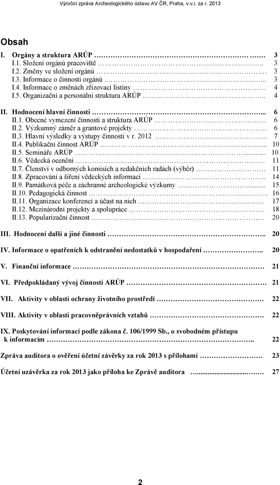 Hlavní výsledky a výstupy činnosti v r. 2012 7 II.4. Publikační činnost ARÚP... 10 II.5. Semináře ARÚP... 10 II.6. Vědecká ocenění 11 II.7. Členství v odborných komisích a redakčních radách (výběr) 11 II.