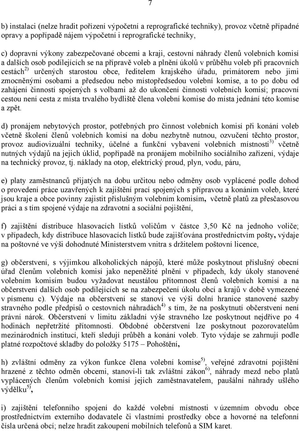 úřadu, primátorem nebo jimi zmocněnými osobami a předsedou nebo místopředsedou volební komise, a to po dobu od zahájení činností spojených s volbami až do ukončení činnosti volebních komisí; pracovní