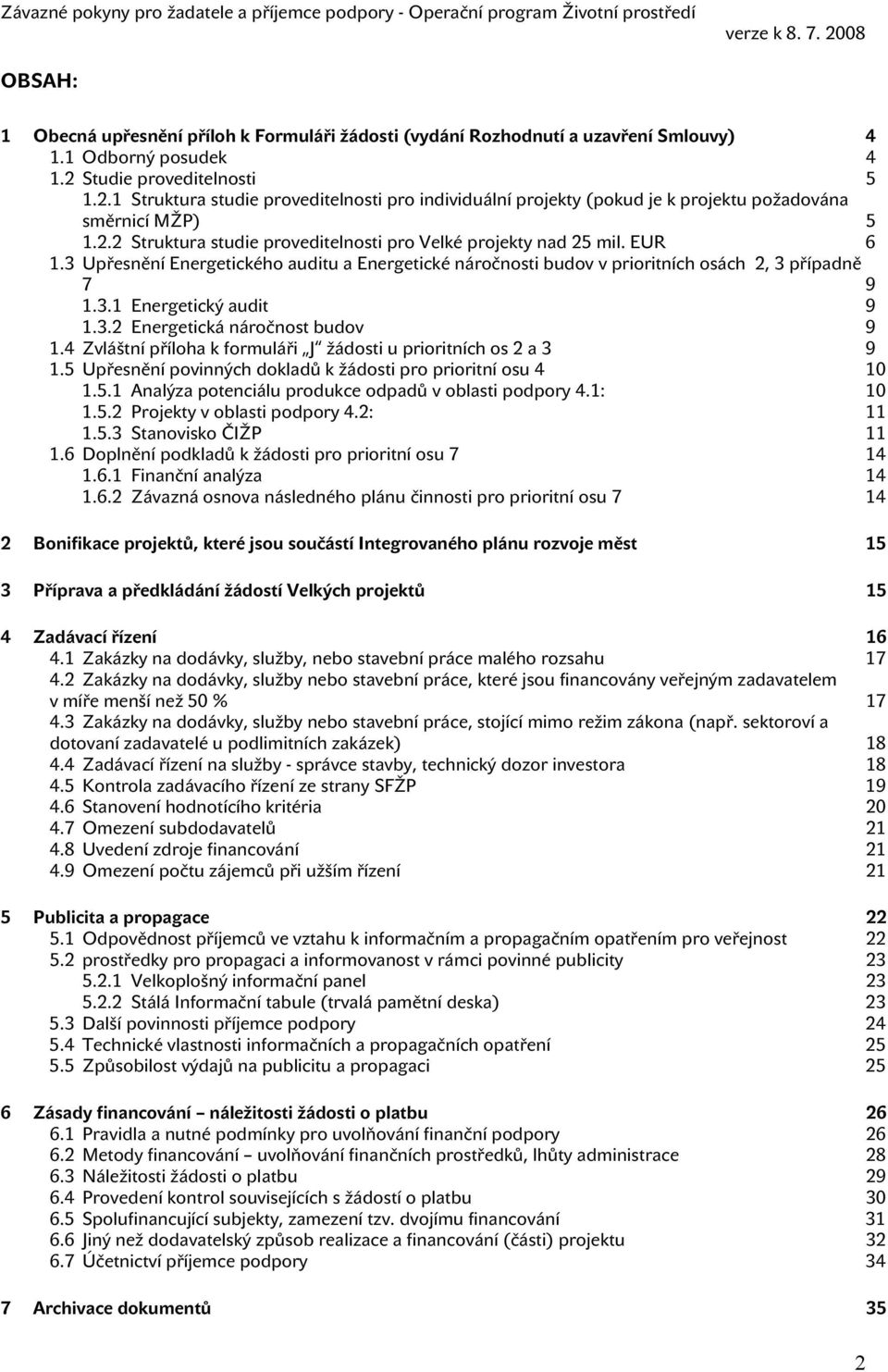 EUR 6 1.3 Upřesnění Energetického auditu a Energetické náročnosti budov v prioritních osách 2, 3 případně 7 9 1.3.1 Energetický audit 9 1.3.2 Energetická náročnost budov 9 1.