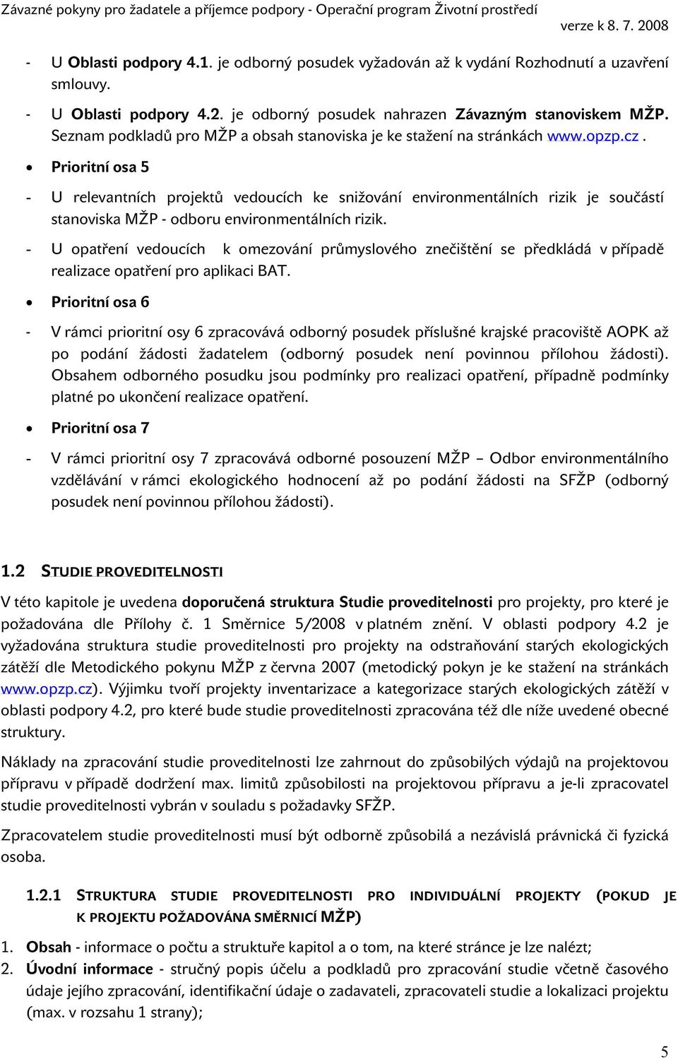 Prioritní osa 5 - U relevantních projektů vedoucích ke snižování environmentálních rizik je součástí stanoviska MŽP - odboru environmentálních rizik.