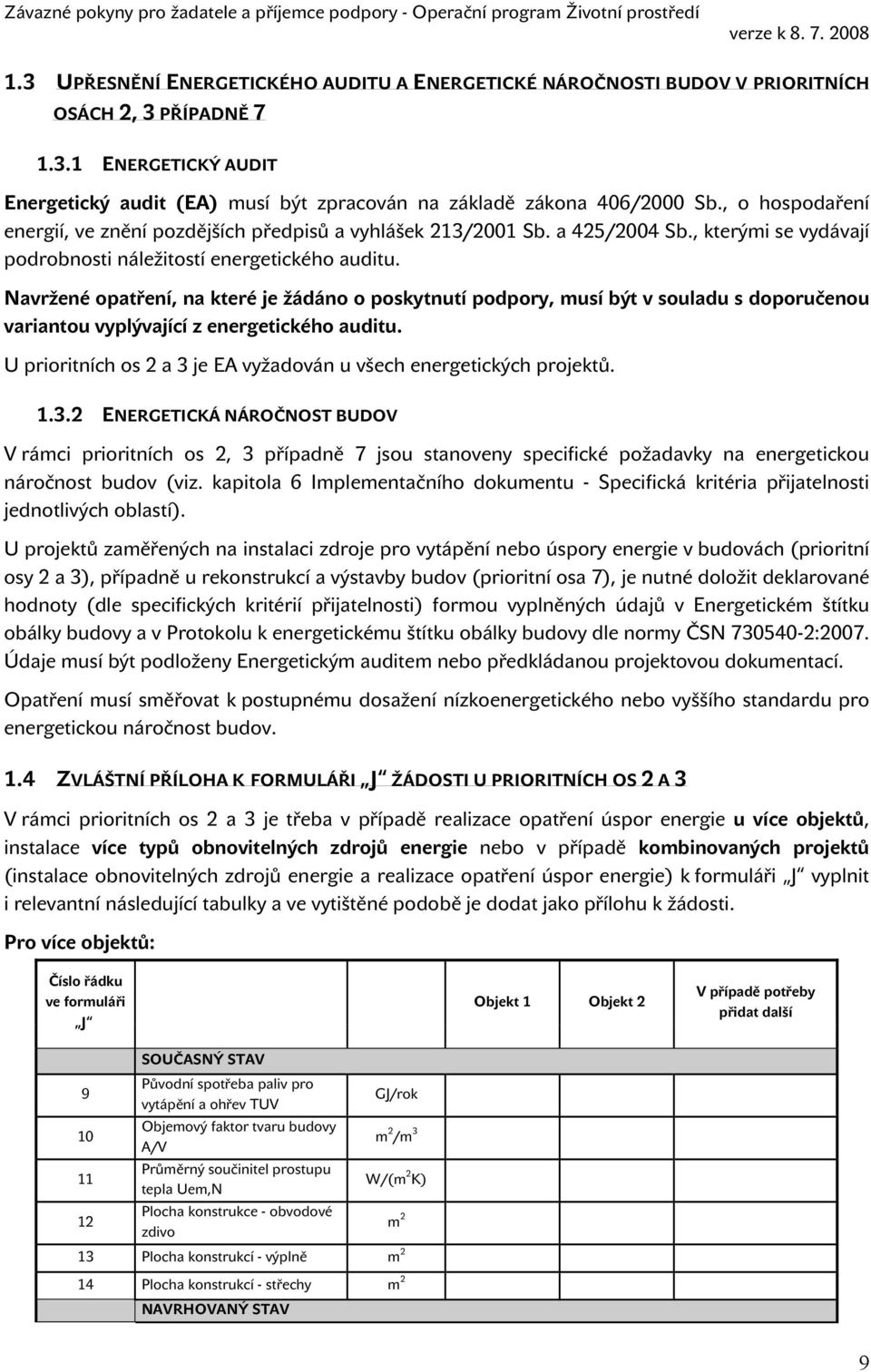 Navržené opatření, na které je žádáno o poskytnutí podpory, musí být v souladu s doporučenou variantou vyplývající z energetického auditu.