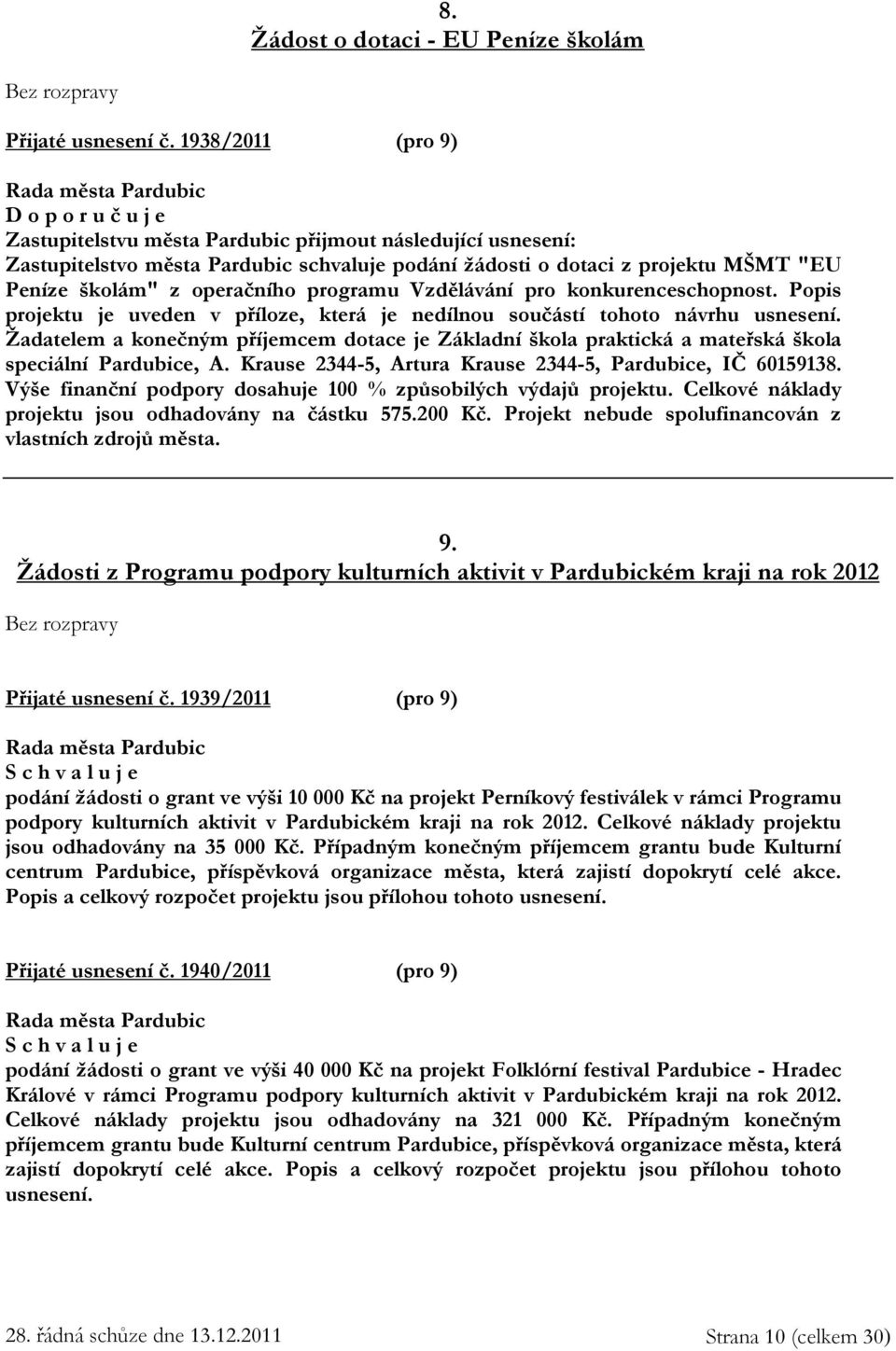 Vzdělávání pro konkurenceschopnost. Popis projektu je uveden v příloze, která je nedílnou součástí tohoto návrhu usnesení.