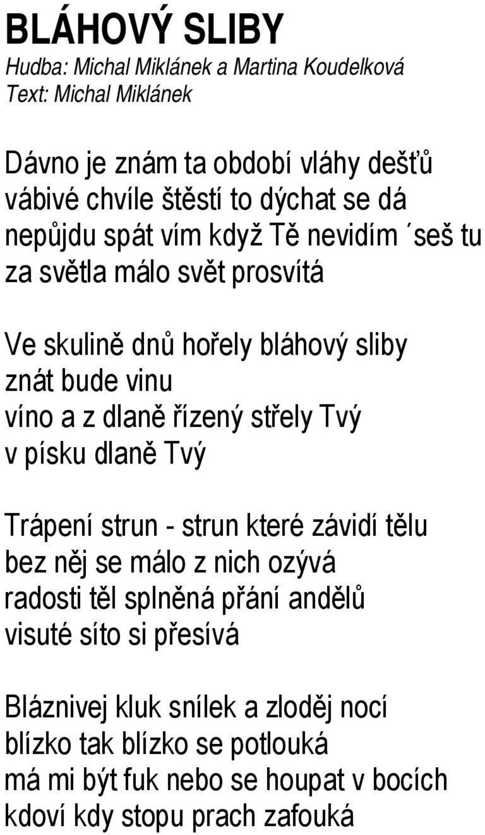 dlaně řízený střely Tvý v písku dlaně Tvý Trápení strun - strun které závidí tělu bez něj se málo z nich ozývá radosti těl splněná přání andělů