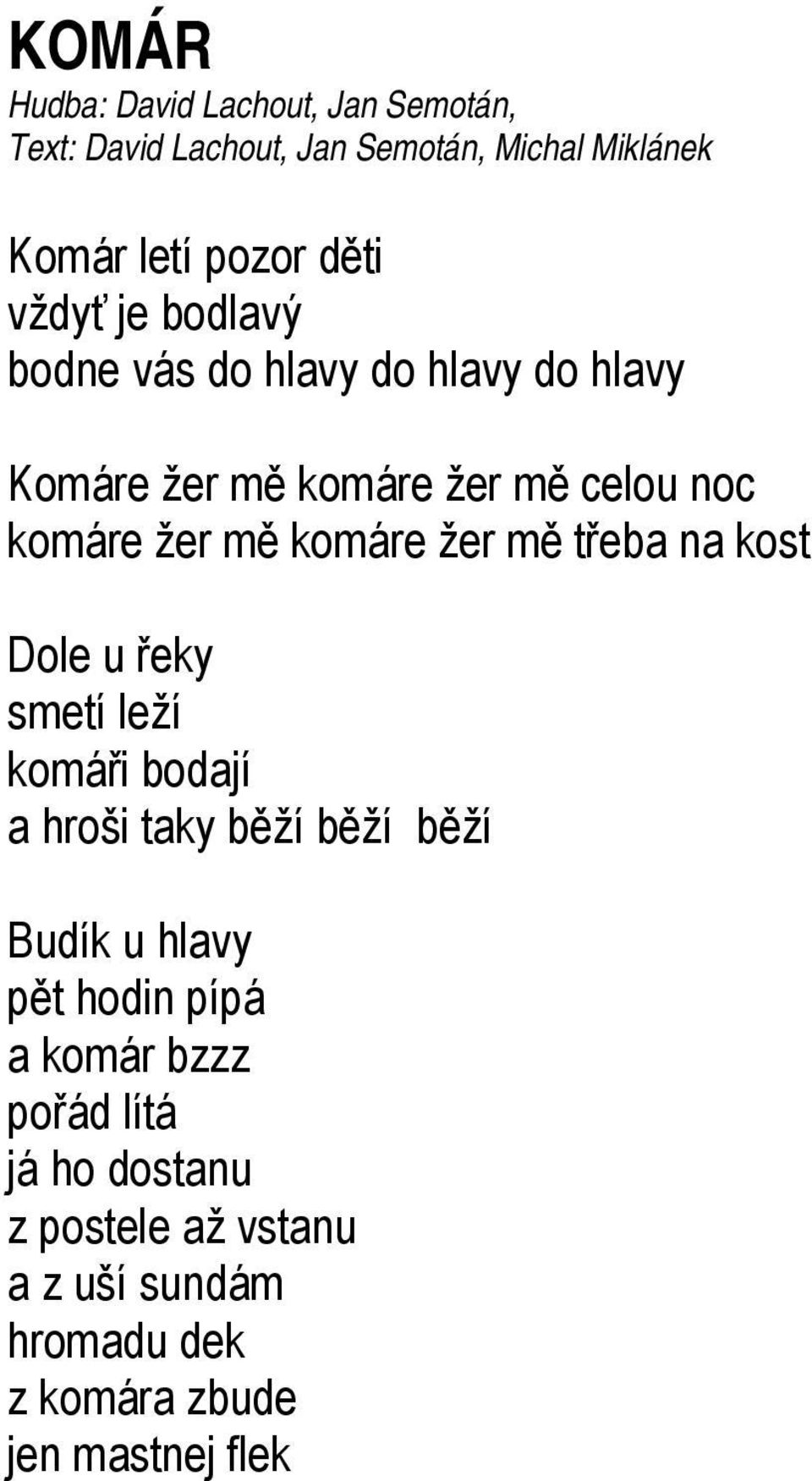 žer mě třeba na kost Dole u řeky smetí leží komáři bodají a hroši taky běží běží běží Budík u hlavy pět hodin pípá