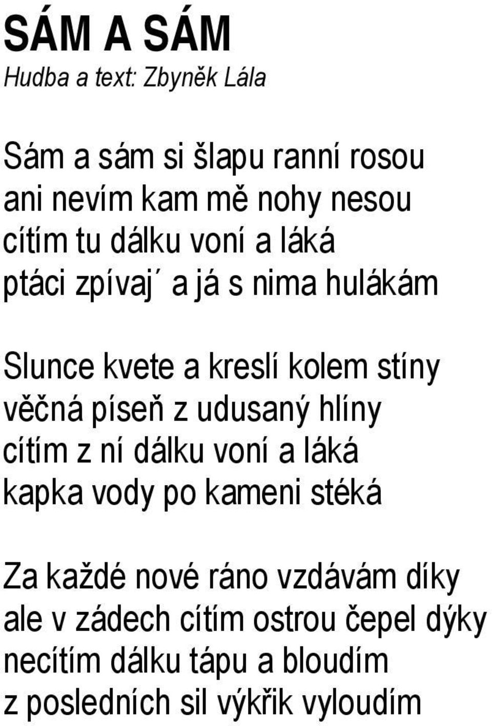 z udusaný hlíny cítím z ní dálku voní a láká kapka vody po kameni stéká Za každé nové ráno vzdávám