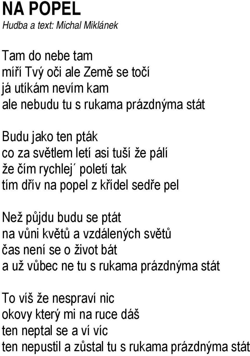 křídel sedře pel Než půjdu budu se ptát na vůni květů a vzdálených světů čas není se o život bát a už vůbec ne tu s rukama