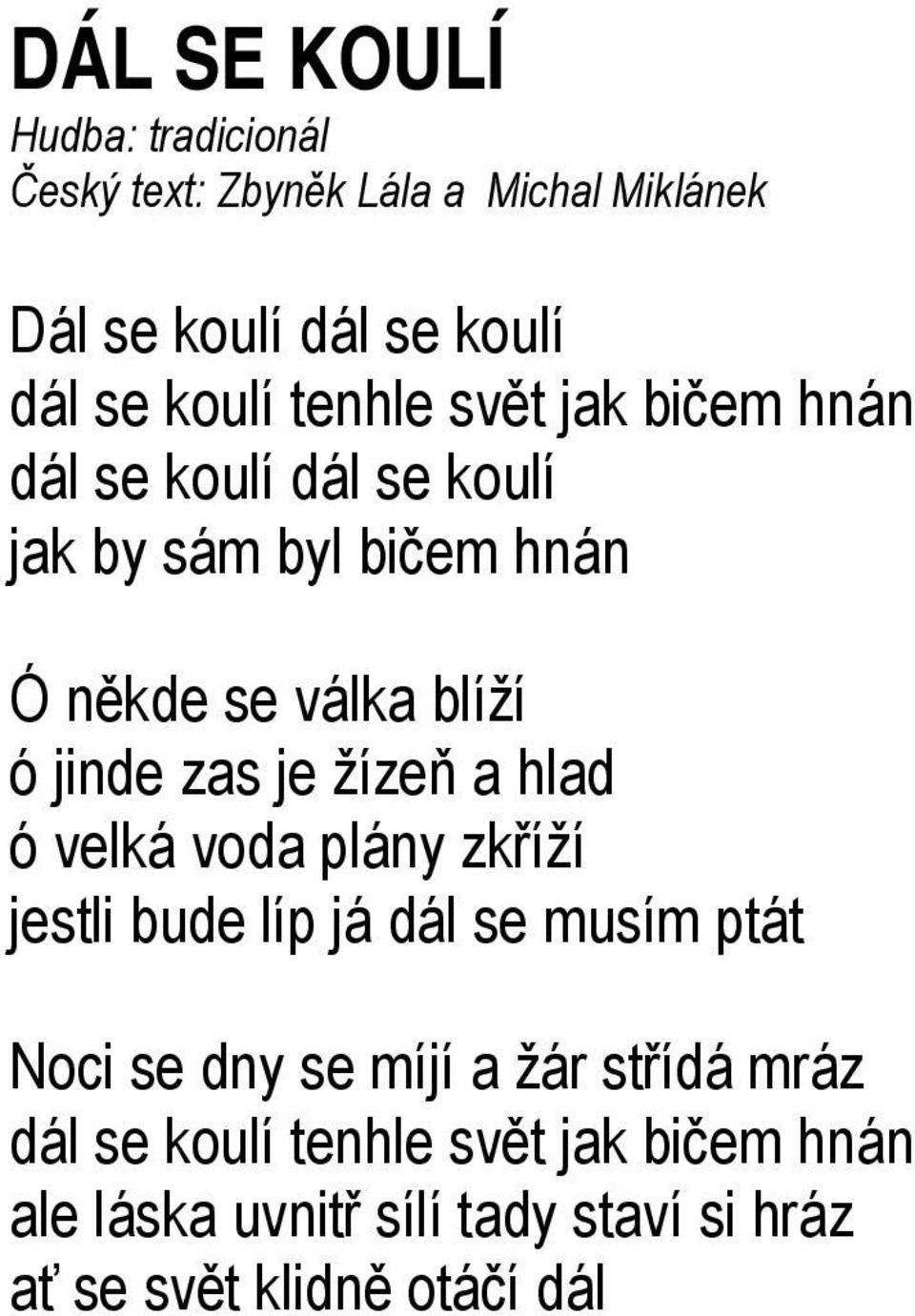 zas je žízeň a hlad ó velká voda plány zkříží jestli bude líp já dál se musím ptát Noci se dny se míjí a žár