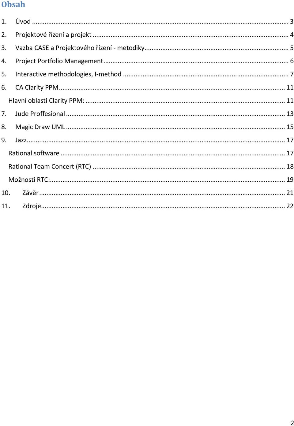 ..11 Hlavní oblasti Clarity PPM:...11 7. Jude Proffesional...13 8. Magic Draw UML...15 9. Jazz.