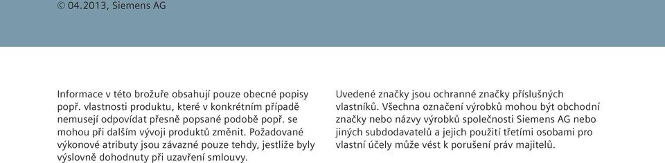 Požadované výkonové atributy jsou závazné pouze tehdy, jestliže byly výslovně dohodnuty při uzavření smlouvy.