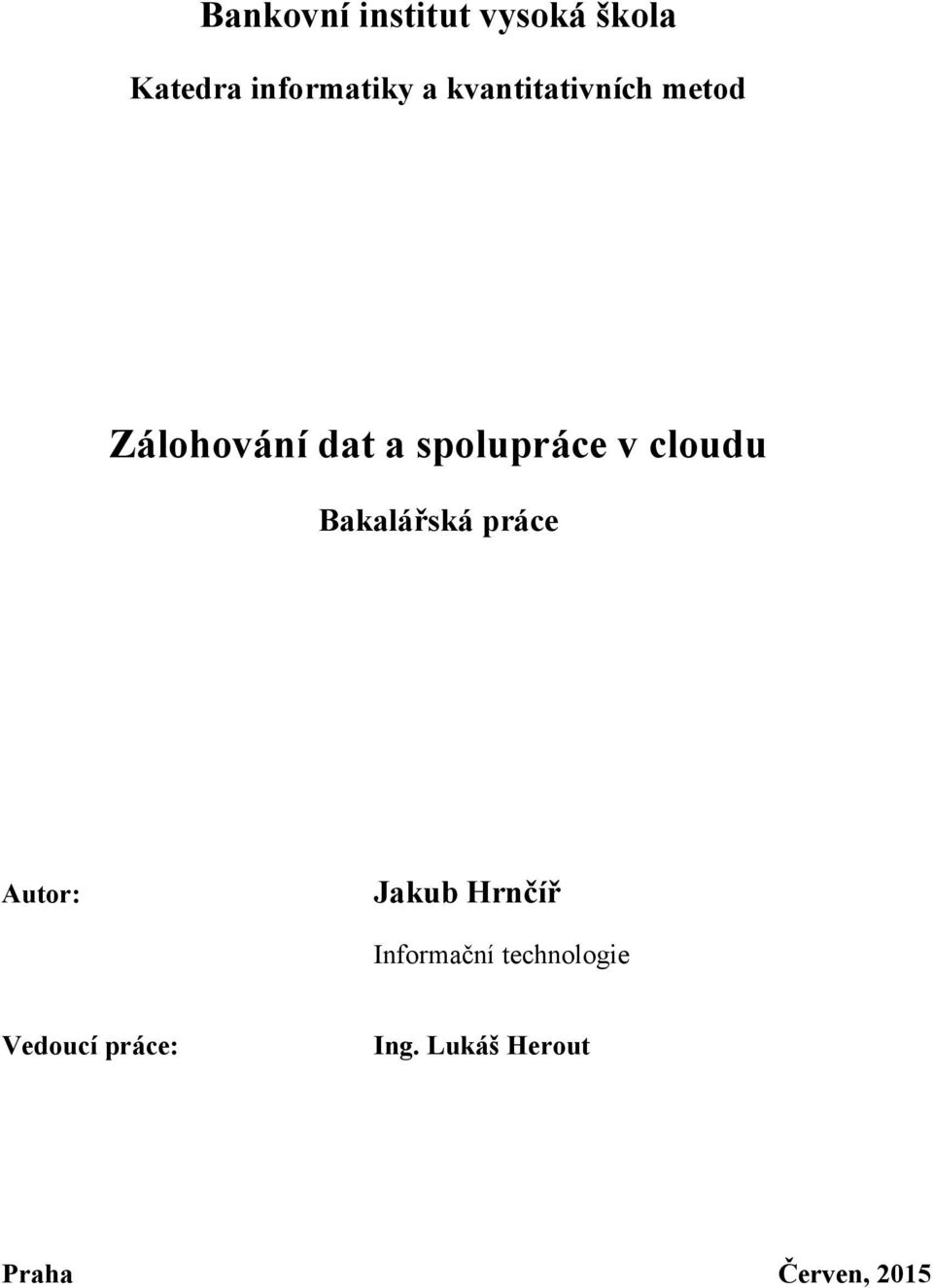 cloudu Bakalářská práce Autor: Jakub Hrnčíř Informační