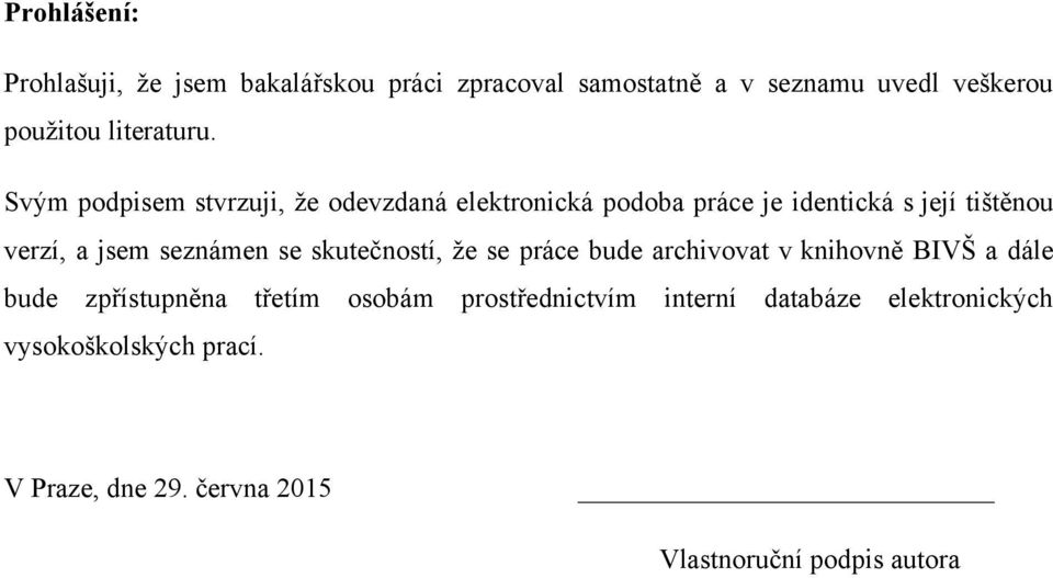 Svým podpisem stvrzuji, ţe odevzdaná elektronická podoba práce je identická s její tištěnou verzí, a jsem seznámen