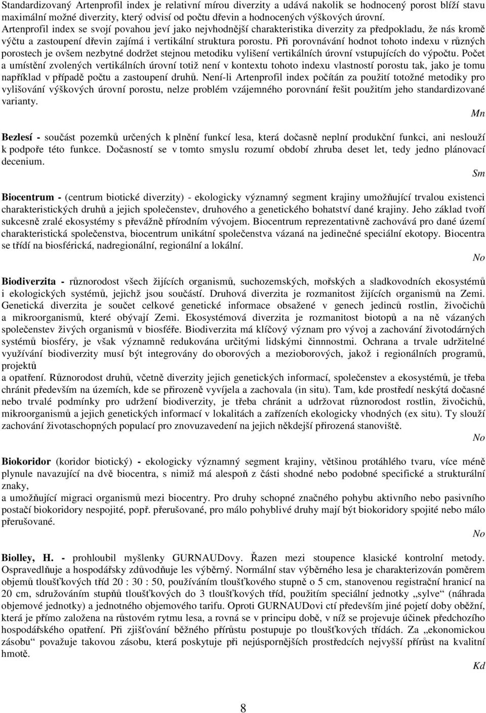 Při porovnávání hodnot tohoto indexu v různých porostech je ovšem nezbytné dodržet stejnou metodiku vylišení vertikálních úrovní vstupujících do výpočtu.