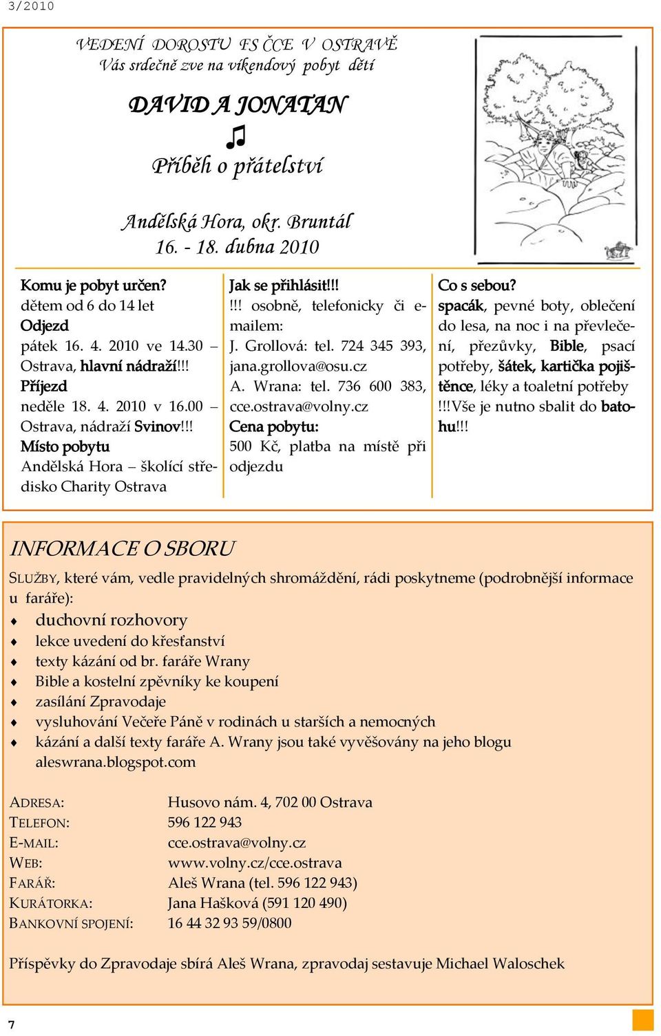 dubna 2010 Jak se přihl{sit!!!!!! osobně, telefonicky či e- mailem: J. Grollov{: tel. 724 345 393, jana.grollova@osu.cz A. Wrana: tel. 736 600 383, cce.ostrava@volny.