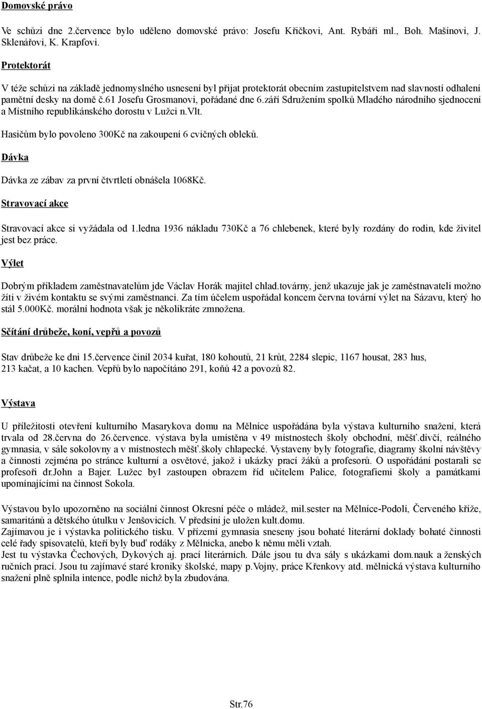 září Sdružením spolků Mladého národního sjednocení a Místního republikánského dorostu v Lužci n.vlt. Hasičům bylo povoleno 300Kč na zakoupení 6 cvičných obleků.