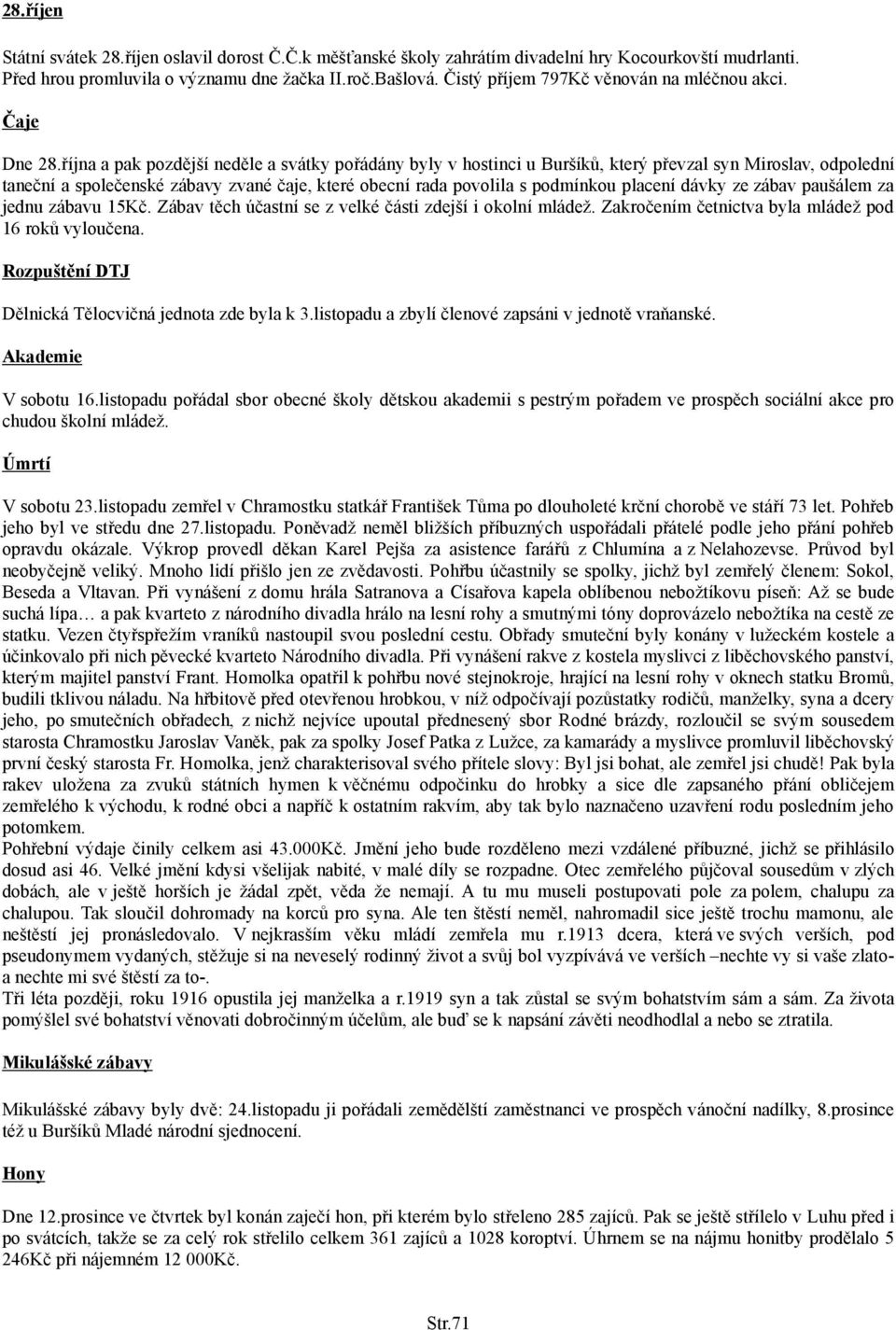 října a pak pozdější neděle a svátky pořádány byly v hostinci u Buršíků, který převzal syn Miroslav, odpolední taneční a společenské zábavy zvané čaje, které obecní rada povolila s podmínkou placení