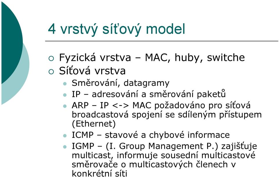 sdíleným přístupem (Ethernet) ICMP stavové a chybové informace IGMP (I. Group Management P.