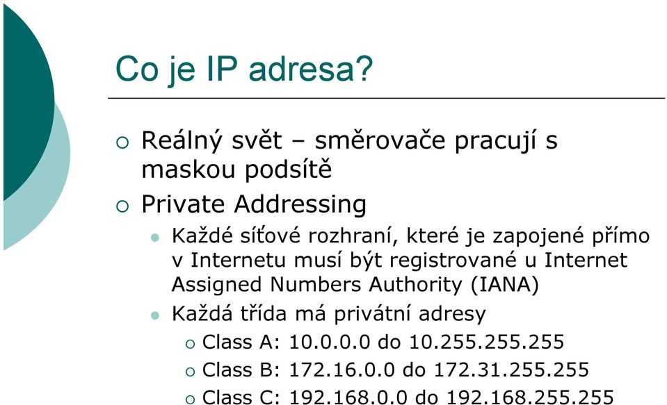 které je zapojené přímo v Internetu musí být registrované u Internet Assigned Numbers