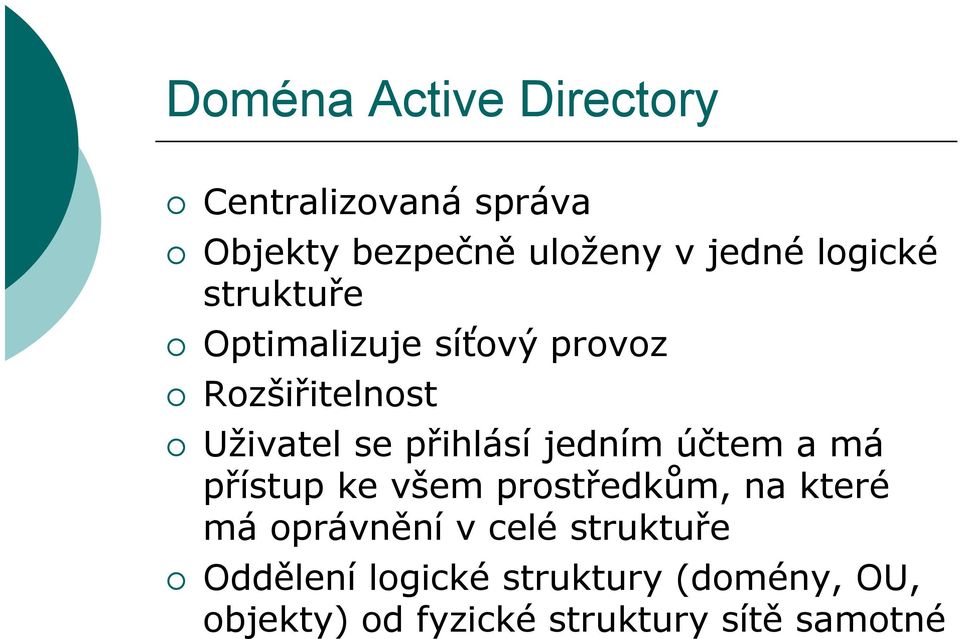 jedním účtem a má přístup ke všem prostředkům, na které má oprávnění v celé