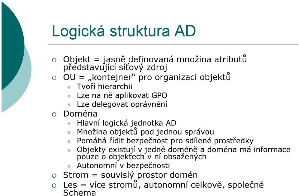 jednou správou Pomáhá řídit bezpečnost pro sdílené prostředky Objekty existují v jedné doméně a doména má informace pouze o