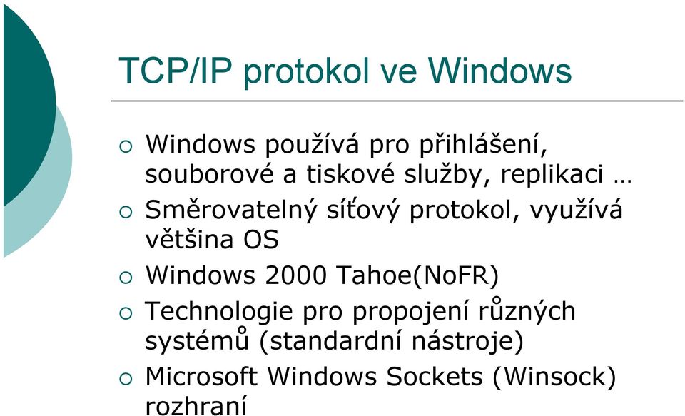 většina OS Windows 2000 Tahoe(NoFR) Technologie pro propojení různých