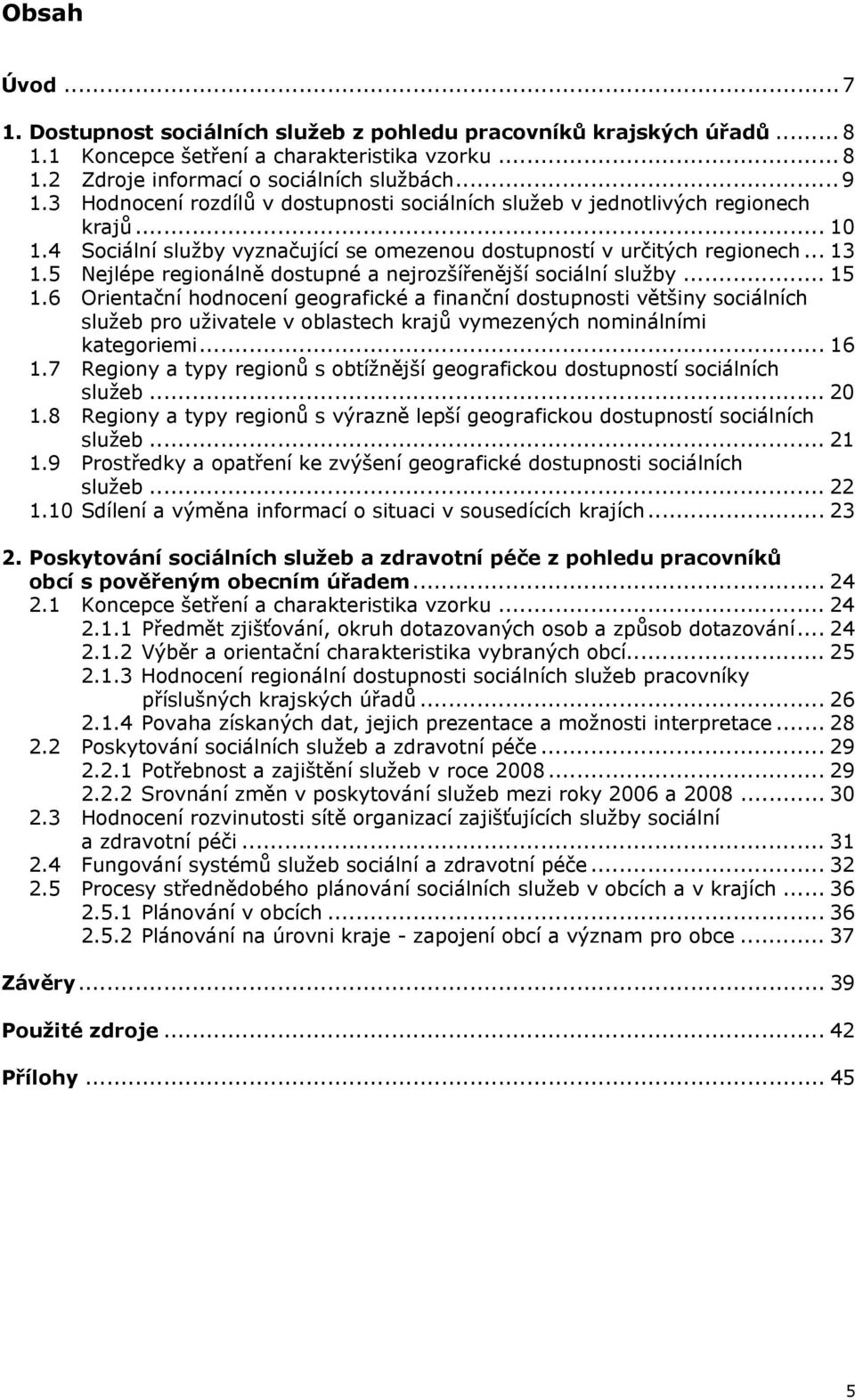 5 Nejlépe regionálně dostupné a nejrozšířenější sociální služby... 15 1.