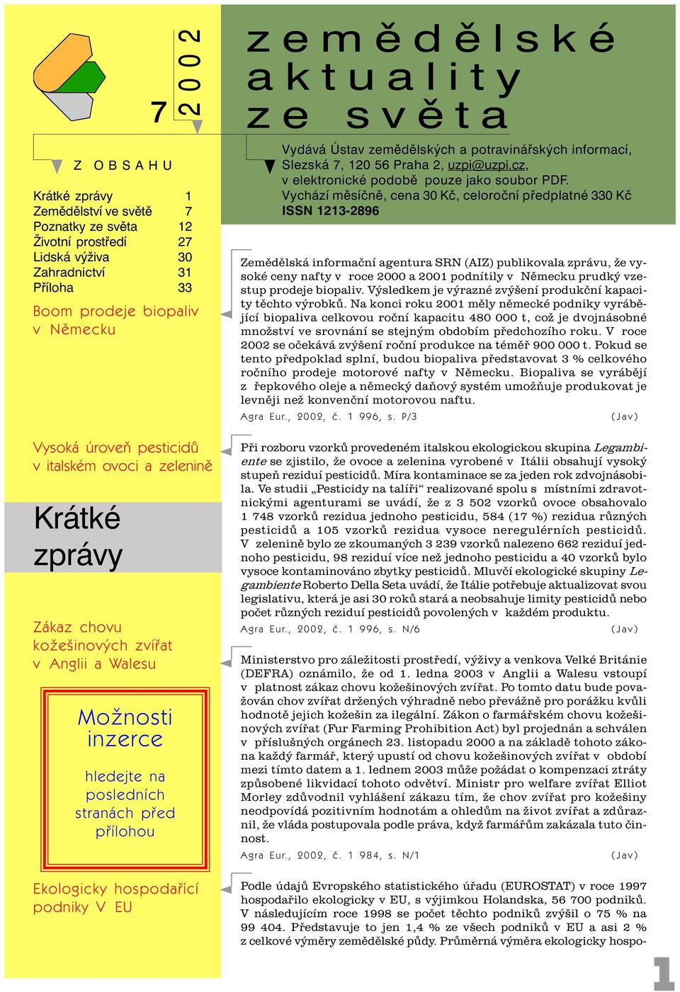 aktuality Vydává Ústav zemìdìlských a potravináøských informací, Slezská 7, 120 56 Praha 2, uzpi@uzpi.cz, v elektronické podobì pouze jako soubor PDF.