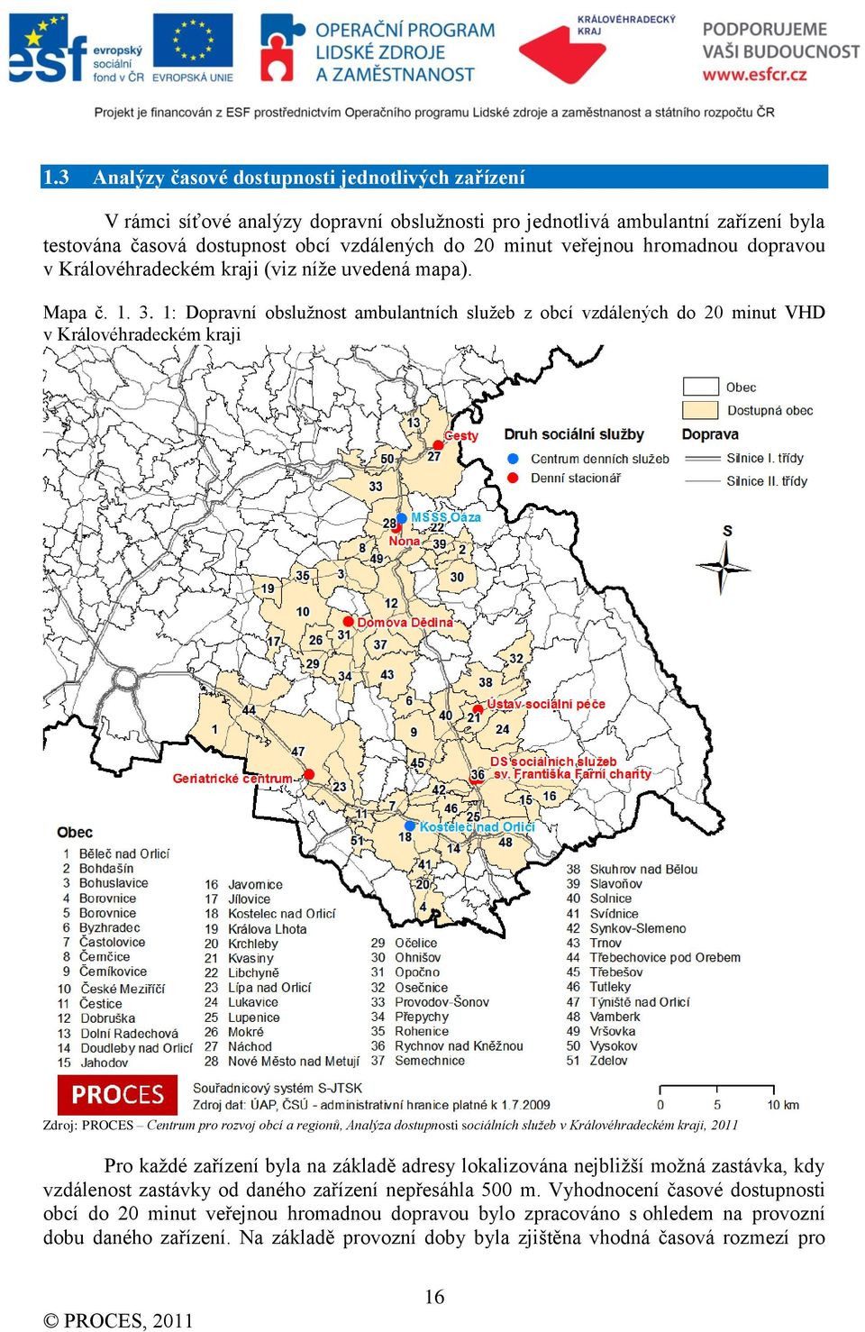 1: Dopravní obsluţnost ambulantních sluţeb z obcí vzdálených do 20 minut VHD v Královéhradeckém kraji Pro kaţdé zařízení byla na základě adresy lokalizována nejbliţší moţná zastávka,