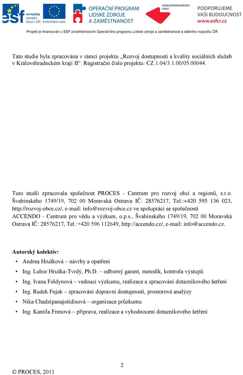 cz/, e-mail: info@rozvoj-obce.cz ve spolupráci se společností ACCENDO - Centrum pro vědu a výzkum, o.p.s., Švabinského 1749/19, 702 00 Moravská Ostrava IČ: 28576217, Tel.