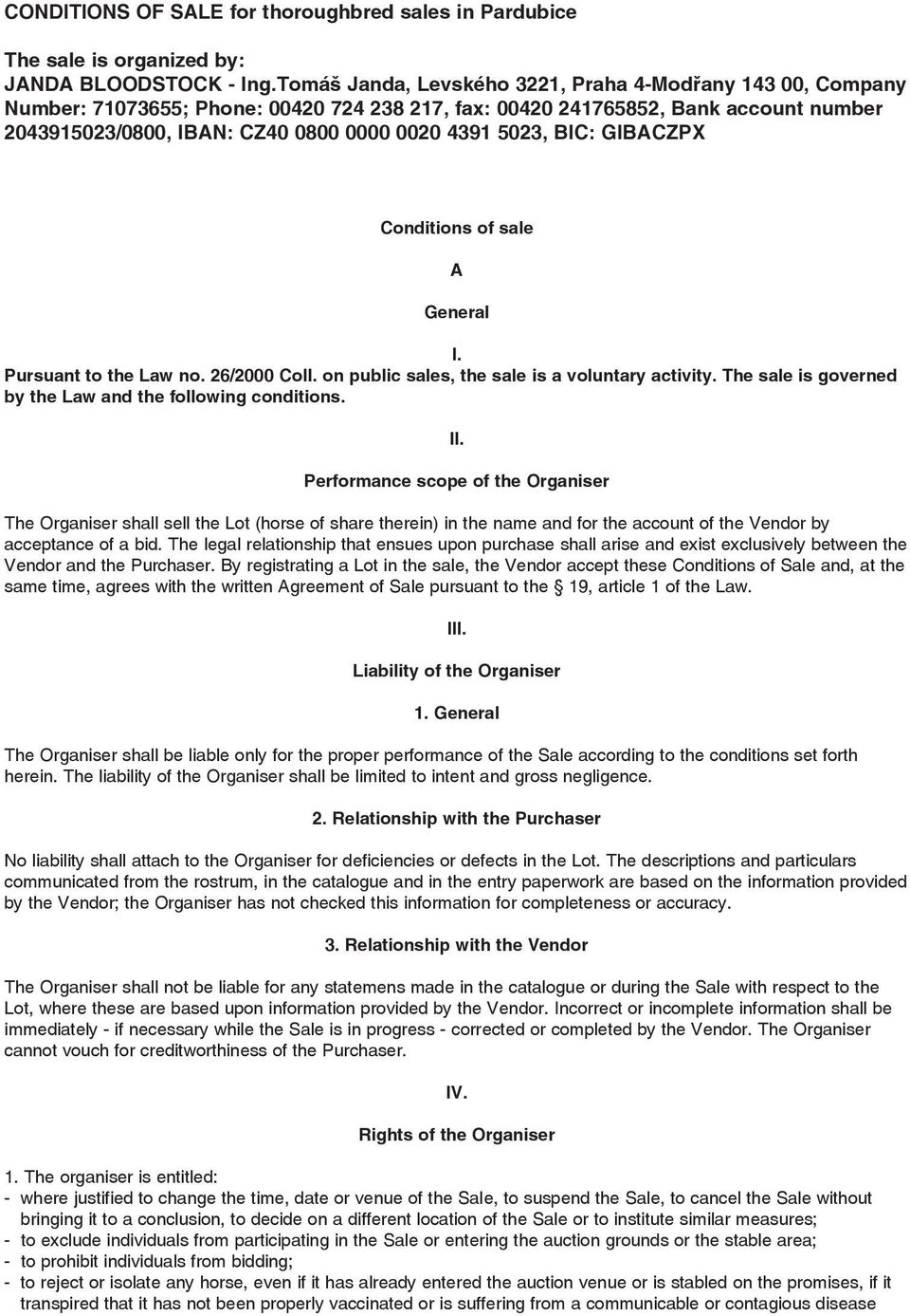 BIC: GIBACZPX Conditions of sale A General I. Pursuant to the Law no. 26/2000 Coll. on public sales, the sale is a voluntary activity. The sale is governed by the Law and the following conditions. II.