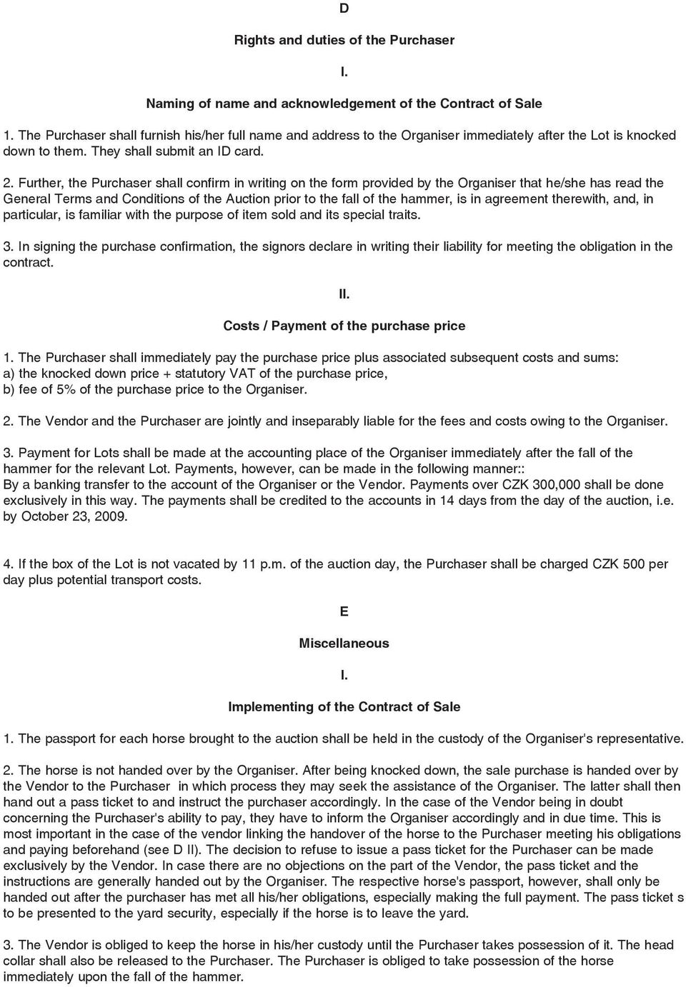 Further, the Purchaser shall confirm in writing on the form provided by the Organiser that he/she has read the General Terms and Conditions of the Auction prior to the fall of the hammer, is in