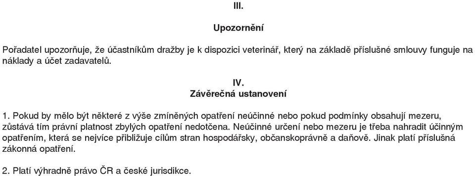 Pokud by mělo být některé z výše zmíněných opatření neúčinné nebo pokud podmínky obsahují mezeru, zůstává tím právní platnost zbylých opatření