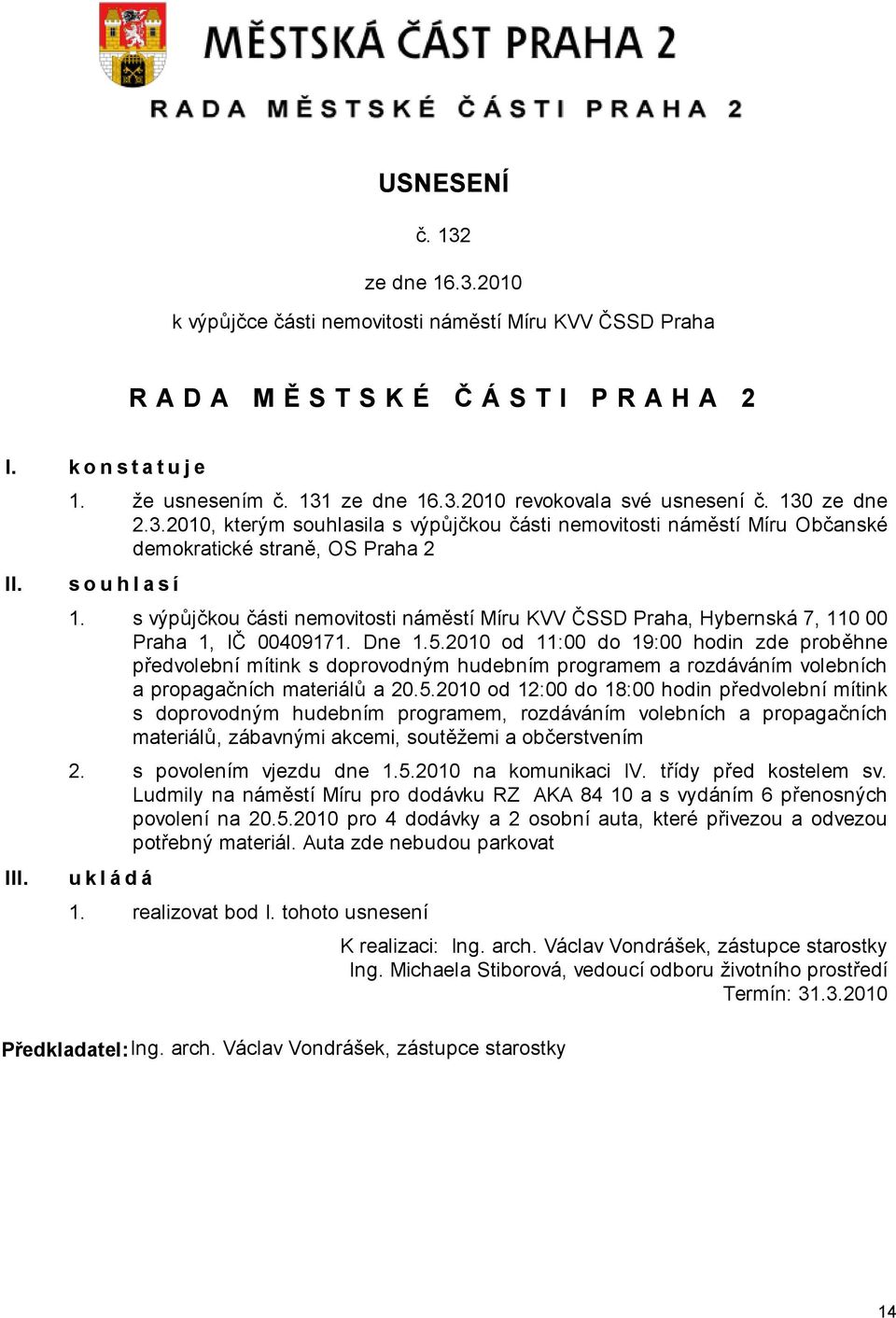 2010 od 11:00 do 19:00 hodin zde proběhne předvolební mítink s doprovodným hudebním programem a rozdáváním volebních a propagačních materiálů a 20.5.