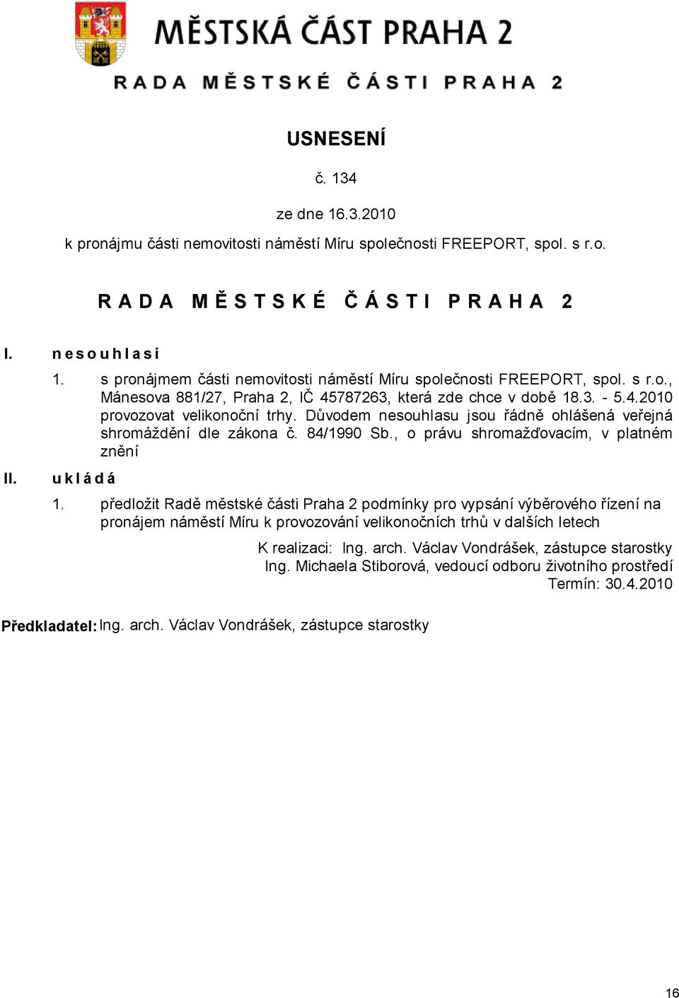 předložit Radě městské části Praha 2 podmínky pro vypsání výběrového řízení na pronájem náměstí Míru k provozování velikonočních trhů v dalších letech Předkladatel:Ing. arch.