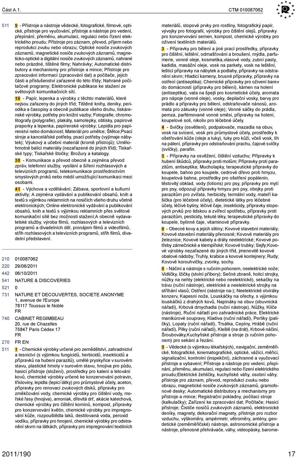 elektrického proudu; Přístroje pro záznam, převod, příjem nebo reprodukci zvuku nebo obrazu; Optické nosiče zvukových záznamů, magnetické nosiče zvukových záznamů, magneticko-optické a digitální