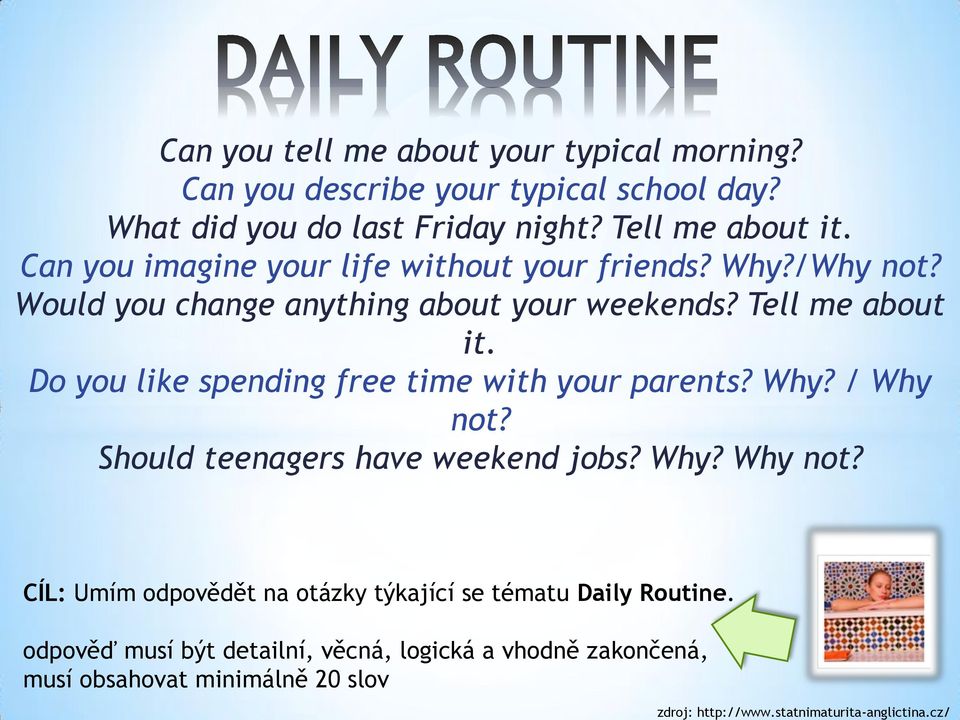 Would you change anything about your weekends? Tell me about it. Do you like spending free time with your parents? Why? / Why not?