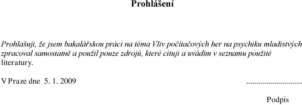 samostatně a použil pouze zdrojů, které cituji a uvádím v