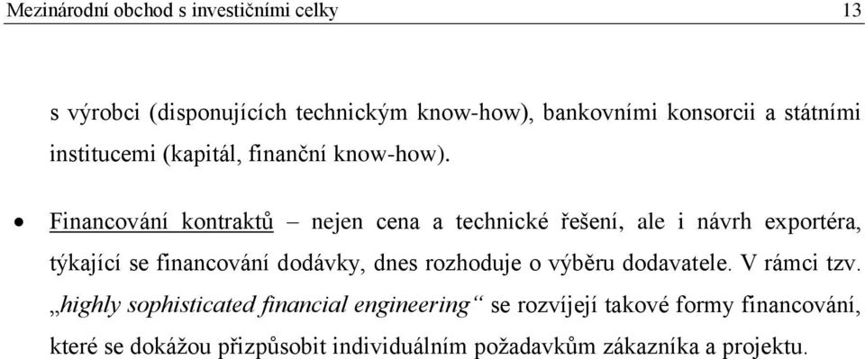 Financování kontraktů nejen cena a technické řešení, ale i návrh exportéra, týkající se financování dodávky, dnes