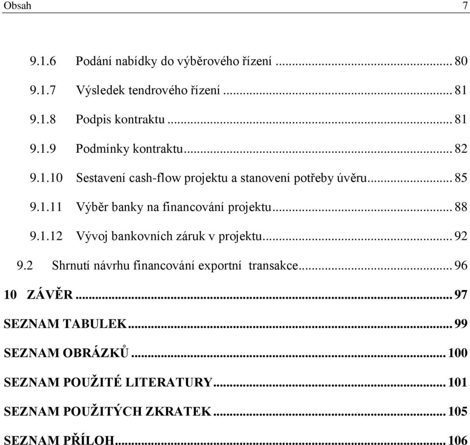 .. 92 9.2 Shrnutí návrhu financování exportní transakce... 96 10 ZÁVĚR... 97 SEZNAM TABULEK... 99 SEZNAM OBRÁZKŮ.