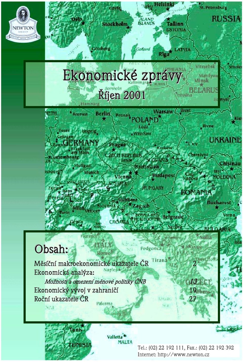 politiky ČNB 13 Ekonomický vývoj v zahraničí 19 Roční ukazatele ČR