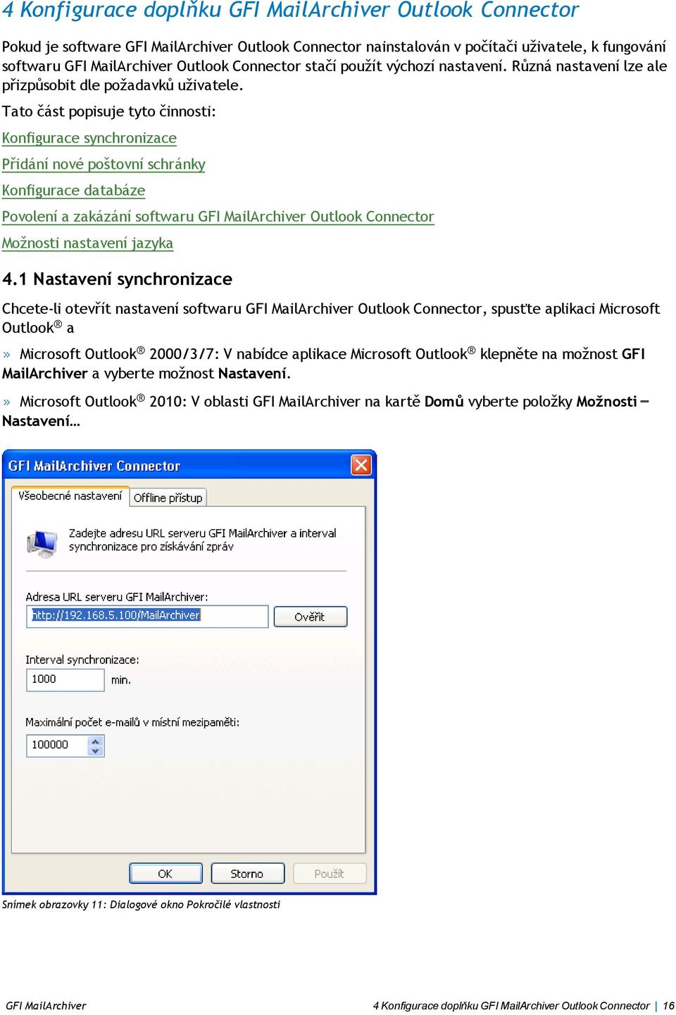 Tato část popisuje tyto činnosti: Konfigurace synchronizace Přidání nové poštovní schránky Konfigurace databáze Povolení a zakázání softwaru GFI MailArchiver Outlook Connector Možnosti nastavení