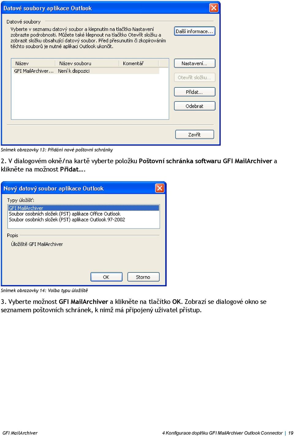 Přidat. Snímek obrazovky 14: Volba typu úložiště 3. Vyberte možnost GFI MailArchiver a klikněte na tlačítko OK.