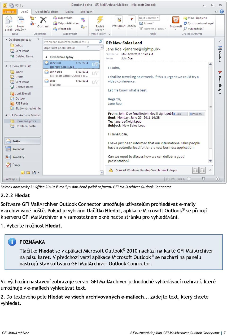 POZNÁMKA Tlačítko Hledat se v aplikaci Microsoft Outlook 2010 nachází na kartě GFI MailArchiver na pásu karet.