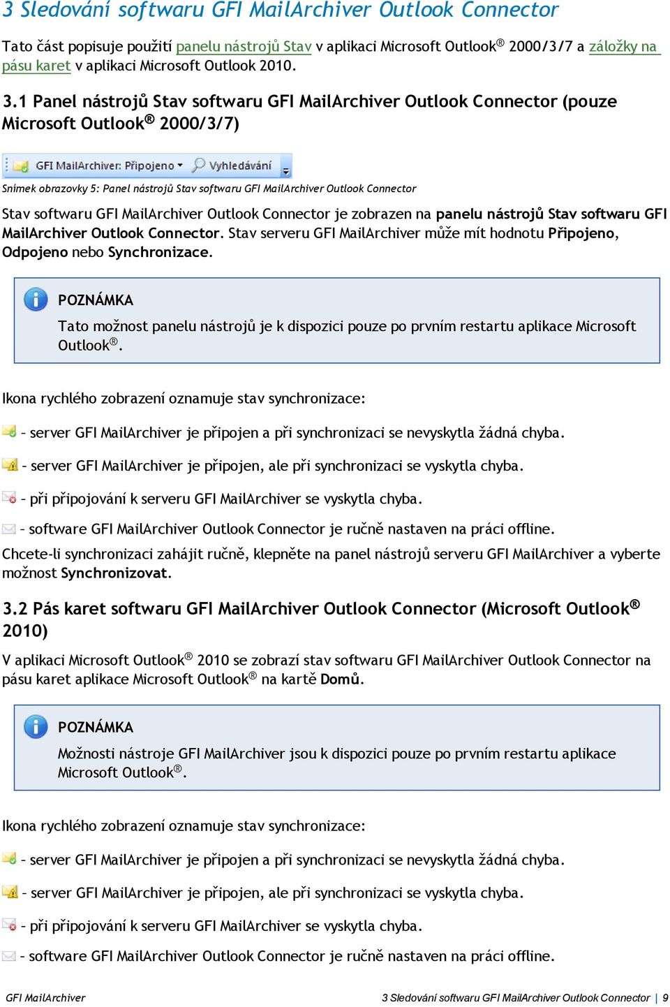 softwaru GFI MailArchiver Outlook Connector je zobrazen na panelu nástrojů Stav softwaru GFI MailArchiver Outlook Connector.