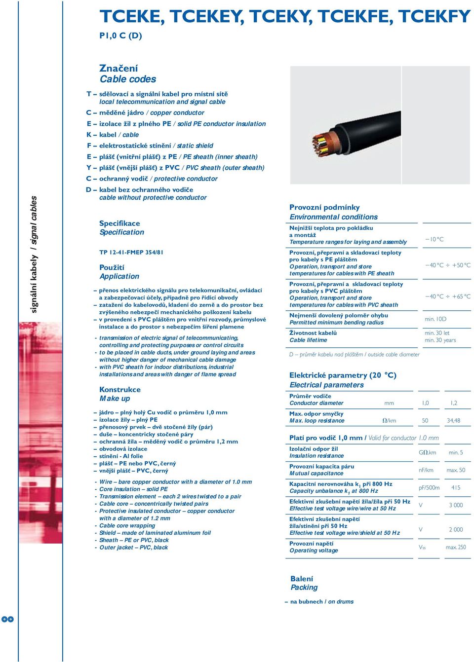 sheath (outer sheath) C ochranný vodič / protective conductor D kabel bez ochranného vodiče cable without protective conductor Specifikace Specification TP 12-41-FMEP 354/81 Použití Application