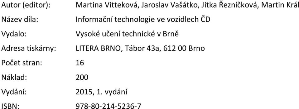 Vysoké učení technické v Brně Adresa tiskárny: LITERA BRNO, Tábor 43a, 612