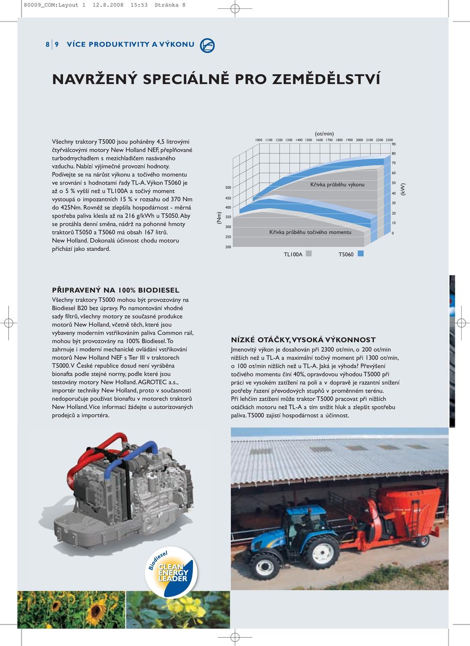 Výkon T5060 je až o 5 % vyšší než u TL100A a točivý moment vystoupá o impozantních 15 % v rozsahu od 370 Nm do 425Nm.