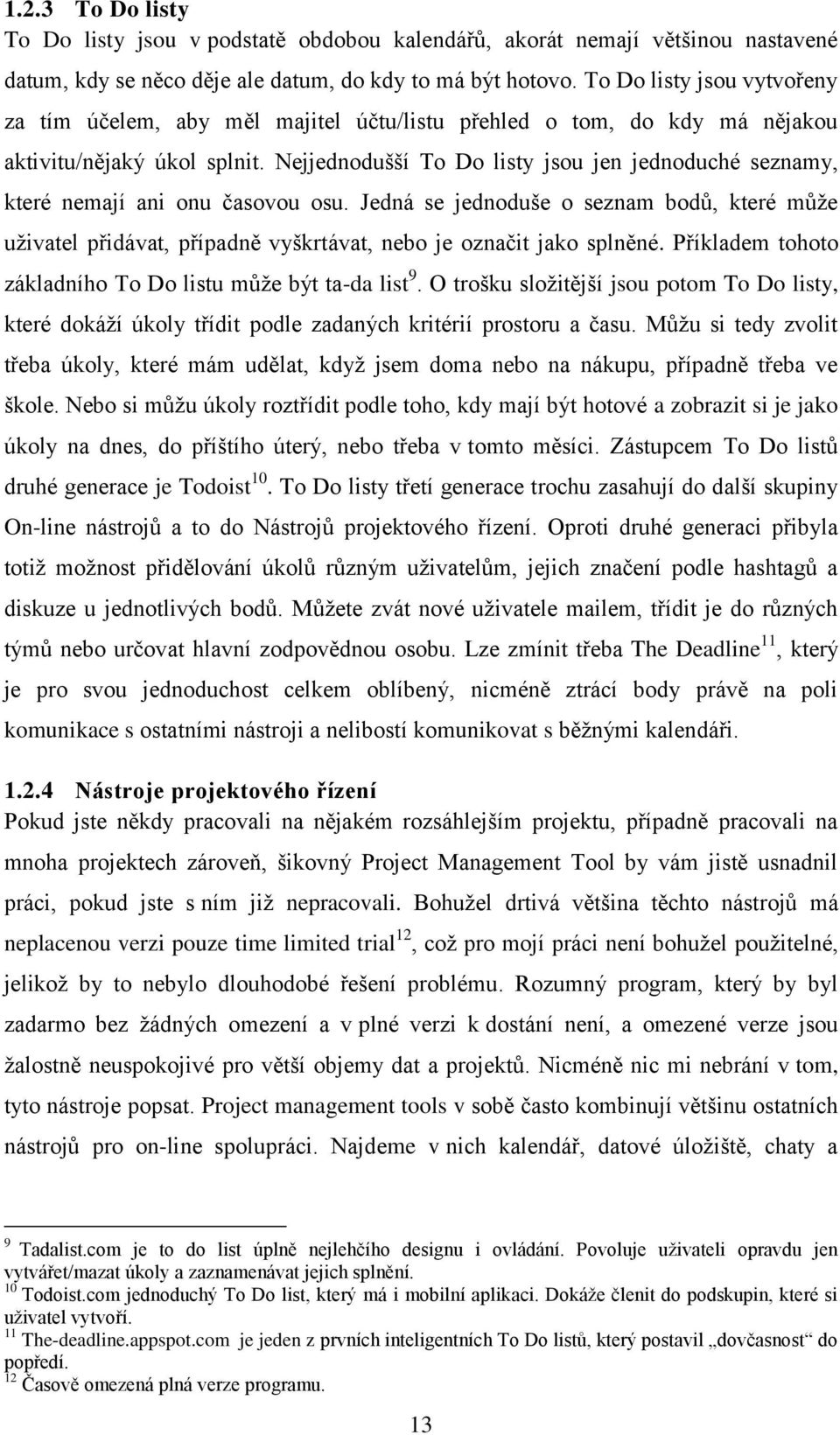 Nejjednodušší To Do listy jsou jen jednoduché seznamy, které nemají ani onu časovou osu.